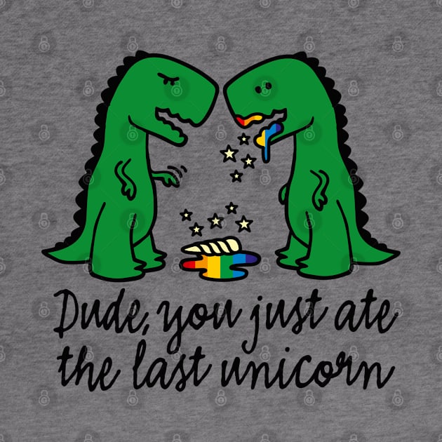 Dude you just ate the last unicorn funny T-Rex (dark design) by LaundryFactory